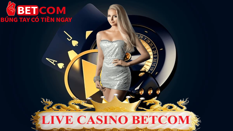 Live Casino Betcom - Sảnh game BÃO đẳng cấp top 1 Châu Á 2 Live Casino Betcom