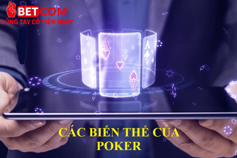 Poker 52 Lá – Trải Nghiệm Đỉnh Cao Dành Cho Game Thủ Tại Betcom 3 các biến thể của poker