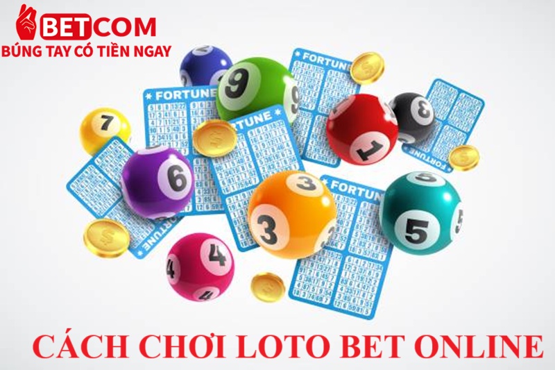 Loto Bet Tại Betcom – Cơ Hội Nhận Thưởng Khủng Tỷ Lệ Hơn 1:70! 3 Cách chơi Loto Bet online