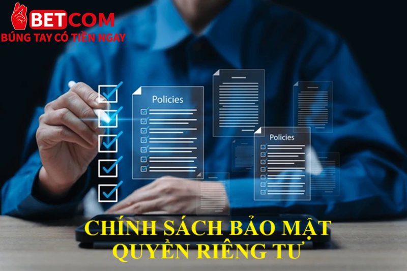 Tin đồn Betcom lừa đảo gây sốc chấn động - 100% là TIN VỊT? 3 Chính sách bảo mật Quyền riêng tư