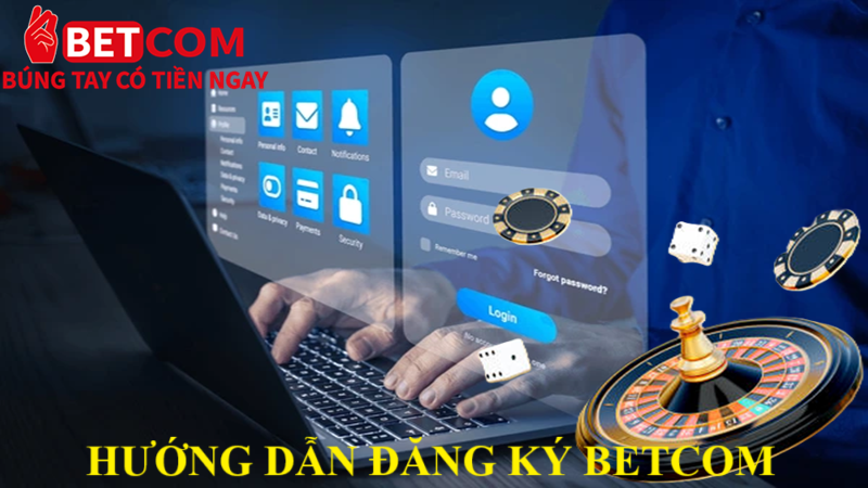 Hướng dẫn đăng ký Betcom từ A - Z trong 5 phút 3 đăng ký betcom