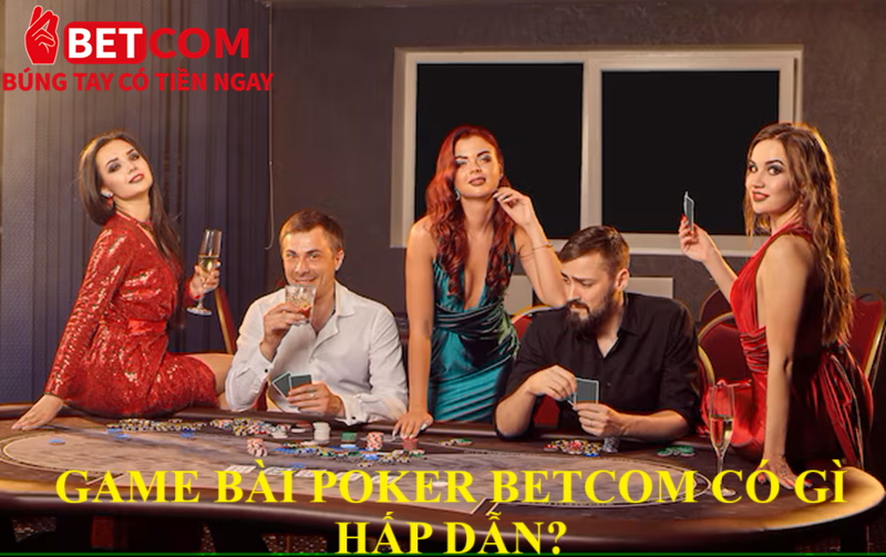 Poker 52 Lá – Trải Nghiệm Đỉnh Cao Dành Cho Game Thủ Tại Betcom 2 Game bài Poker Betcom có gì hấp dẫn?