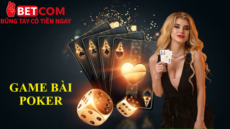 Poker 52 Lá – Trải Nghiệm Đỉnh Cao Dành Cho Game Thủ Tại Betcom 4 game bài poker
