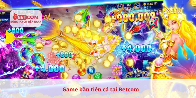Game bắn cá tiên cá tại Betcom