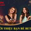 Giới thiệu bạn bè tại Betcom – Nhận thưởng lên đến 2,288,000 VND