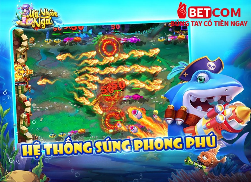 Bắn cá mỹ nhân ngư Betcom - Siêu phẩm game NGON nhất 2025 3 hệ thống súng phong phú
