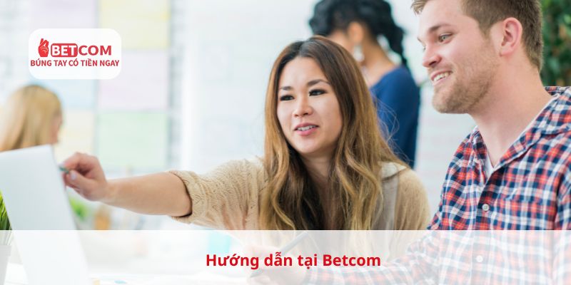 Hướng dẫn tại Betcom