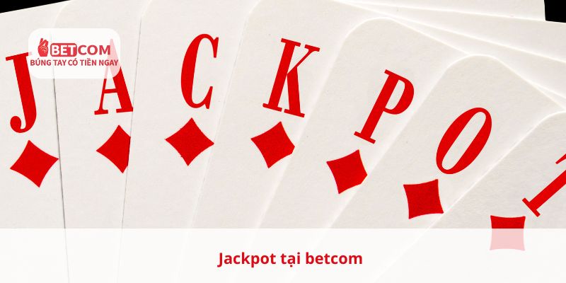 Jackpot tại Betcom