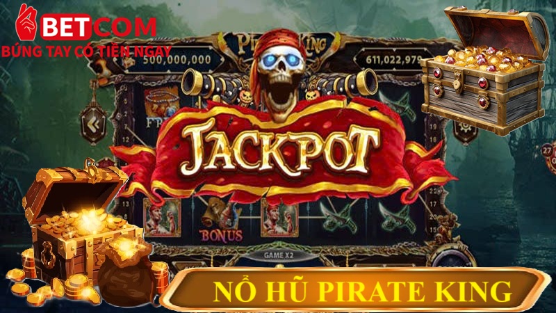 Chinh Phục Pirate King – Cơ Hội Trúng Jackpot 100 Tỷ Tại Betcom Casino! 2 Nổ hũ Pirate King