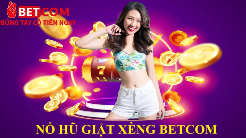 Nổ Hũ Giật Xèng Betcom – Trò Chơi Hấp Dẫn, Triệu Lượt Click Mỗi Ngày! 2 Nổ Hũ giật xèng betcom