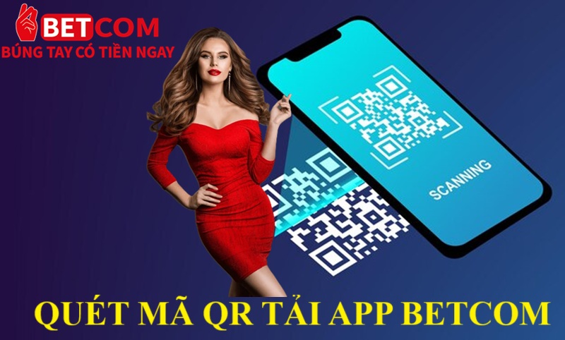 Tải app Betcom - Giải pháp chơi game đỉnh cao dành cho game thủ 4.0 3 quét mã qr tải app