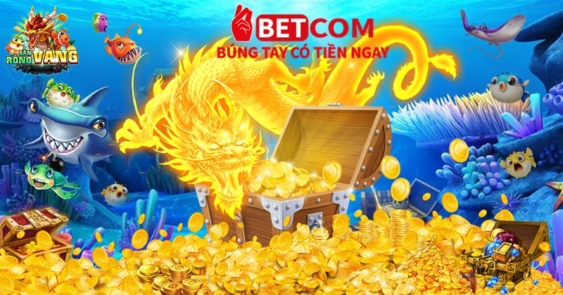 Bắn Cá Rồng Betcom – Săn Thưởng Cực Khủng Lên Đến 1000 Lần! 3 săn thưởng bắn cá