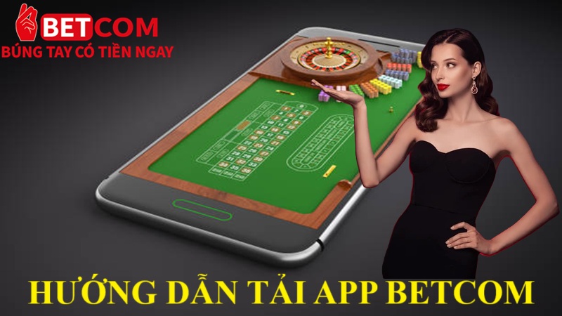Tải app Betcom - Giải pháp chơi game đỉnh cao dành cho game thủ 4.0 2 tải app betcom