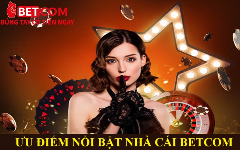 Giới thiệu 2 ưu điểm betcom