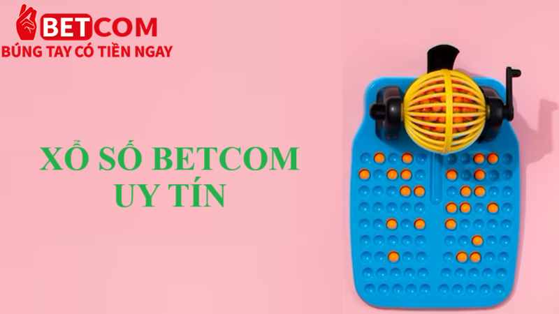 Xổ số Betcom - Sảnh cược đa dạng, trúng lớn bất ngờ đến 99% 2 xổ số Betcom uy tín