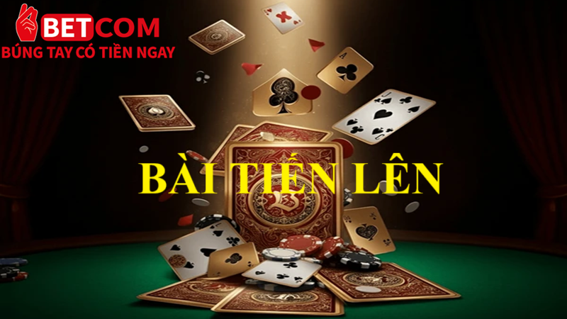 Chơi bài Tiến Lên 52 lá tại Betcom có gì đặc sắc? Thử ngay rồi biết! 4 bài Tiến Lên