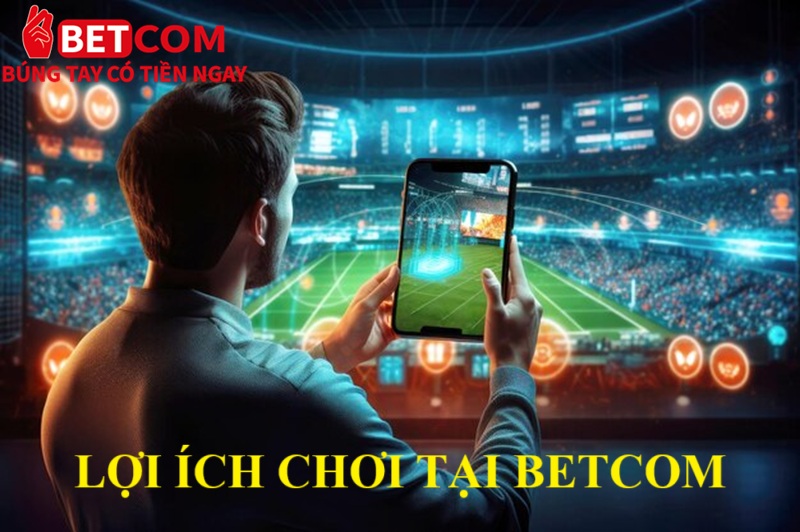 Kèo chấp 1 hòa là gì? Lợi ích khi đặt cược tại Betcom thể thao 4 lợi ích chơi tại betcom