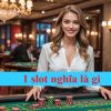 1 SLOT NGHĨA LÀ GÌ? GAME THỦ CHƠI BIGBOSS NHẤT ĐỊNH PHẢI BIẾT ĐIỀU NÀY!