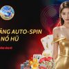 Tính năng auto-spin trong Nổ Hũ – Bí kíp săn thưởng cực nhanh